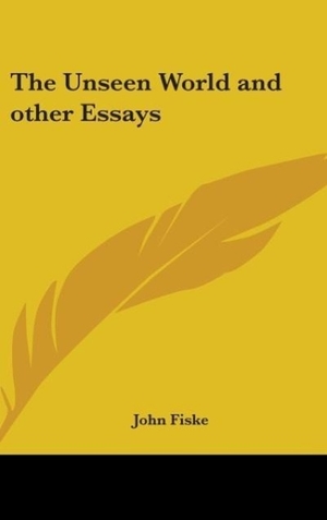 Fiske, John. The Unseen World and other Essays. Kessinger Publishing, LLC, 2007.