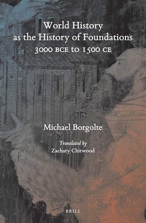 Borgolte, Michael. World History as the History of Foundations, 3000 Bce to 1500 CE. Brill, 2025.