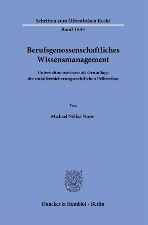 Mayer, Michael Niklas. Berufsgenossenschaftliches Wissensmanagement - Unternehmenswissen als Grundlage der unfallversicherungsrechtlichen Prävention. Duncker & Humblot GmbH, 2024.