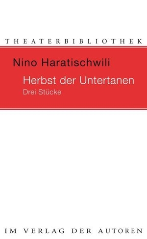 Haratischwili, Nino. Der Herbst der Untertanen - Drei Stücke. Verlag Der Autoren, 2015.