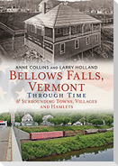 Bellows Falls, Vermont Through Time & Surrounding Towns Villages and Hamlets