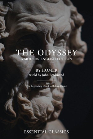 Homer, Homer / John Ferdinand. The Odyssey - A Modern English Edition - Clear, Structured, and Faithful to Homer's Original - With Reflections by John Ferdinand. Lisa Nicole Publishing, 2026.