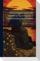 Os ultimos fins do homem, salvaÃ§am, e condenaÃ§am eterna