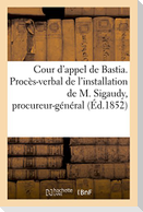 Cour d'Appel de Bastia. Procès-Verbal de l'Installation de M. Sigaudy En Qualité de Procureur