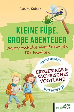 Kaiser, Laura / Christoph Schaarschmidt. Kleine Füße, große Abenteuer im Erzgebirge und sächsisches Vogtland - Unvergessliche Wanderungen für Familien. Klartext Verlag, 2026.