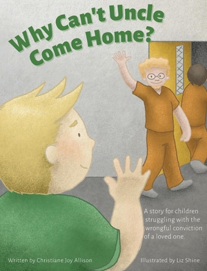 Allison, Christiane Joy. Why Can't Uncle Come Home?. Allison Publishing, 2017.