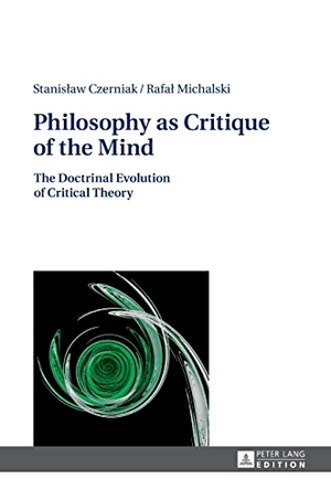 Michalski, Rafa¿ / Stanis¿aw Czerniak. Philosophy as Critique of the Mind - The Doctrinal Evolution of Critical Theory. Peter Lang, 2015.