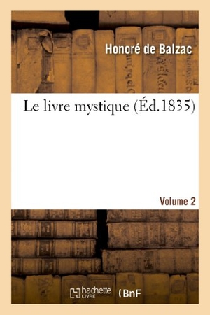 de Balzac, Honoré. Le Livre Mystique. 2. Hachette Livre, 2013.