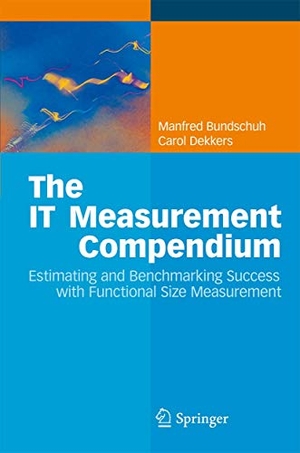 Dekkers, Carol / Manfred Bundschuh. The IT Measurement Compendium - Estimating and Benchmarking Success with Functional Size Measurement. Springer Berlin Heidelberg, 2010.