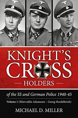 Miller, Michael. Knight's Cross Holders of the SS and German Police 1940-45 - Volume 1 - Miervaldis Adamsons - Georg Hurdelbrink. Helion & Company, 2016.