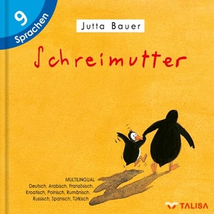 Bauer, Jutta. Schreimutter - Multilingual (9 Sprachen). Talisa Kinderbuch-Verlag, 2022.