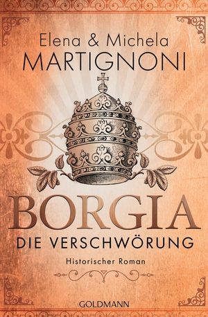 Martignoni, Elena / Michela Martignoni. Borgia - Die Verschwörung - Die Borgia-Trilogie 1 - Historischer Roman. Goldmann TB, 2019.