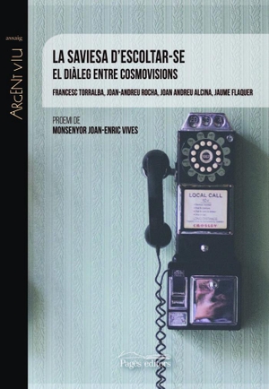 Torralba Rosselló, Francesc / Joan-Andreu . . . [et al. Rocha Scarpetta. La saviesa d'escoltar-se : El diàleg entre cosmovisions. Pagès editors, S.L., 2019.