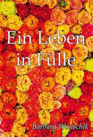 Wonschik, Barbara. Ein Leben in Fülle. Books on Demand, 2020.