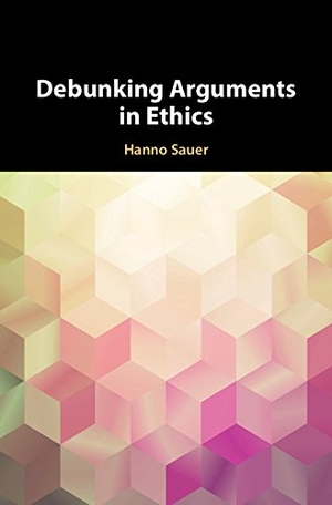 Sauer, Hanno. Debunking Arguments in Ethics. Cambridge University Press, 2018.