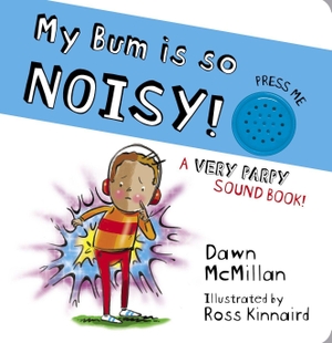 McMillan, Dawn. My Bum is SO Noisy! Sound Book. Scholastic, 2022.