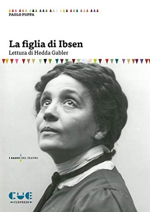 Puppa, Paolo. La figlia di Ibsen. Lettura di Hedda Gabler. Cue Press, 2020.