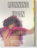 Running Upon The Wires