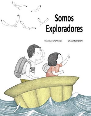 Schimel, Lawrence / Shahrzad Shahrjerdi. Somos exploradores. La Maleta Ediciones, 2020.