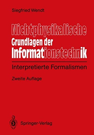 Wendt, Siegfied. Nichtphysikalische Grundlagen der Informationstechnik - Interpretierte Formalismen. Springer Berlin Heidelberg, 1991.