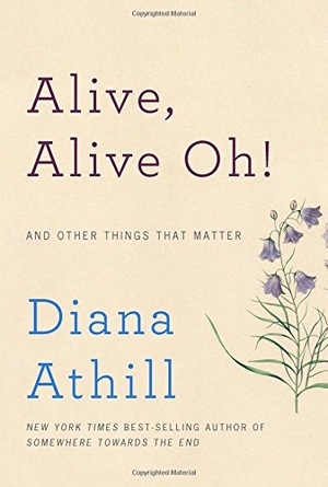 Athill, Diana. Alive, Alive Oh!: And Other Things That Matter. Blue Guides Limited of London, 2016.