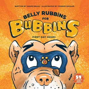 Kraus, Jason. Belly Rubbins For Bubbins - First Day Home. Bubbins, LLC, 2020.