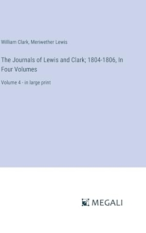 Clark, William / Meriwether Lewis. The Journals of Lewis and Clark; 1804-1806, In Four Volumes - Volume 4 - in large print. Megali Verlag, 2024.
