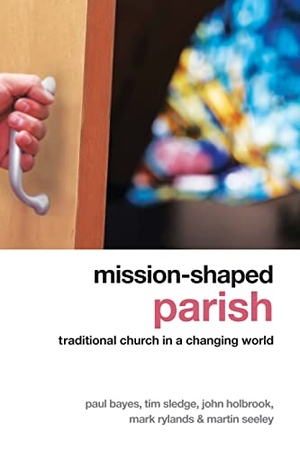 Bayes, Paul / Sledge, Tim et al. Mission-Shaped Parish - Traditional Church in a Changing World. Church Publishing, 2010.
