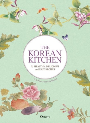 Korean Food Foundation. The Korean Kitchen - 75 Healthy, Delicious and Easy Recipes. Korean Book Service, 2015.