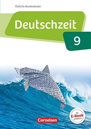 Banneck, Catharina / Berbesch, Marian et al. Deutschzeit 9. Schuljahr - Östliche Bundesländer und Berlin - Schülerbuch. Cornelsen Verlag GmbH, 2019.
