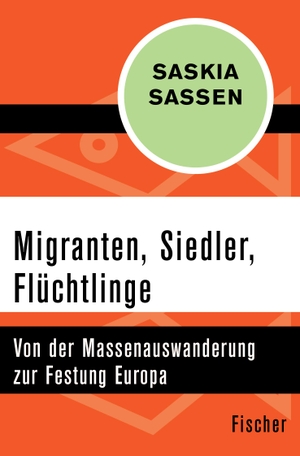 Sassen, Saskia. Migranten, Siedler, Flüchtlinge - Von der Massenauswanderung zur Festung Europa. S. Fischer Verlag, 2017.