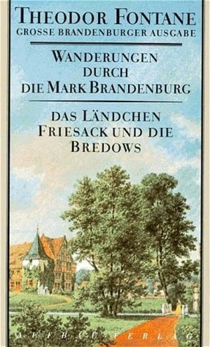 Fontane, Theodor. Wanderungen durch die Mark Brandenburg 7 - Das Ländchen Friesack und die Bredows. Aufbau Verlage GmbH, 1998.