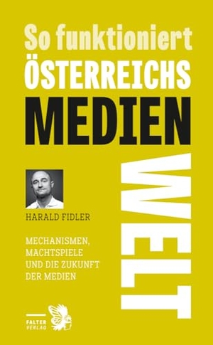 Fidler, Harald. So funktioniert Österreichs Medienwelt - Mechanismen, Machtspiele und die Zukunft der Medien. Falter Verlag, 2023.