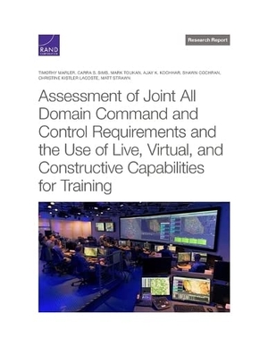 Marler, Timothy / Sims, Carra S et al. Assessment of Joint All Domain Command and Control Requirements and the Use of Live, Virtual, and Constructive Capabilities for Training. RAND Corporation, 2023.