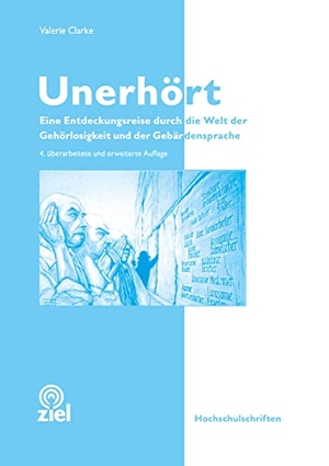 Clarke, Valerie. Unerhört - Eine Entdeckungsreise in die Welt der Gehörlosigkeit und Gebärdensprache. Ziel- Zentrum F. Interdis, 2022.