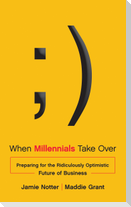 When Millennials Take Over: Preparing for the Ridiculously Optimistic Future of Business