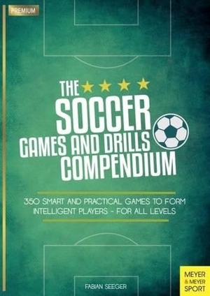 Seeger, Fabian. The Soccer Games and Drills Compendium - 350 Smart and Practical Games to Form Intelligent Players - For All Levels. Meyer & Meyer Sport, 2017.