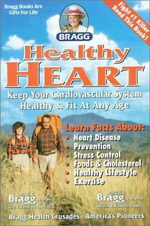 Bragg. Bragg Healthy Heart, Revised - Keep Your Cardiovascular System Healthy & Fit at Any Age. Globe Pequot Publishing Group Inc, 2001.