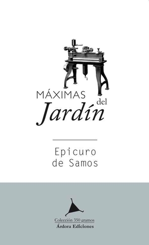 Epicuro / Carlos Eugenio López Guarín. Máximas del jardín. Ardora Ediciones, 2018.