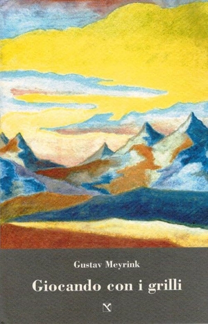Meyrink, Gustav. Giocando con i grilli. Edizioni di AR, 2013.
