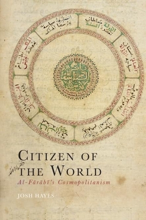 Hayes, Josh. Citizen of the World - Al-Fārābī's Cosmopolitanism. Edinburgh University Press, 2026.