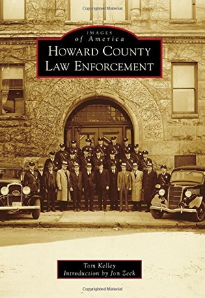 Kelley, Thomas. Howard County Law Enforcement. Arcadia Publishing (SC), 2014.