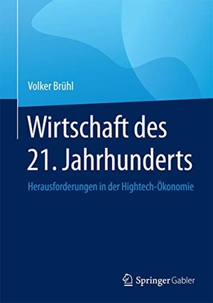Brühl, Volker. Wirtschaft des 21. Jahrhunderts - Herausforderungen in der Hightech-Ökonomie. Springer Fachmedien Wiesbaden, 2015.