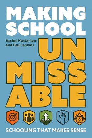 Jenkins, Paul / Rachel Macfarlane. Making School Unmissable - Schooling that makes sense. Crown House Publishing, 2026.