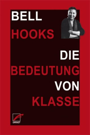 Hooks, Bell. Die Bedeutung von Klasse - Warum die Verhältnisse nicht auf Rassismus und Sexismus zu reduzieren sind. Unrast Verlag, 2020.