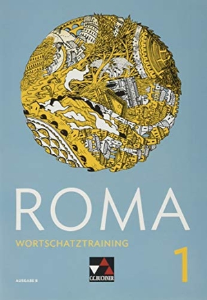 Astner, Andrea / Beck, Stefan et al. ROMA B Wortschatztraining 1 - Zu den Lektionen 1 - 12. Buchner, C.C. Verlag, 2019.