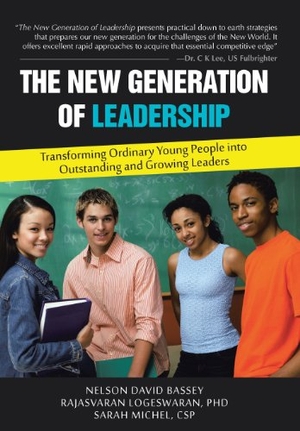 Welch, David / Logeswaran et al. The New Generation of Leadership - Transforming Ordinary Young People Into Outstanding and Growing Leaders. Author Solutions Inc, 2013.