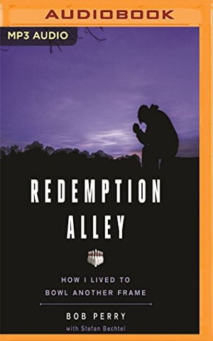 Perry, Bob / Stefan Bechtel. Redemption Alley - How I Lived to Bowl Another Frame. Brilliance Audio, 2016.