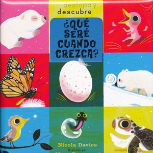 Davies, Nicola. Que Sere Cuando Crezca?. Juventud, 2013.