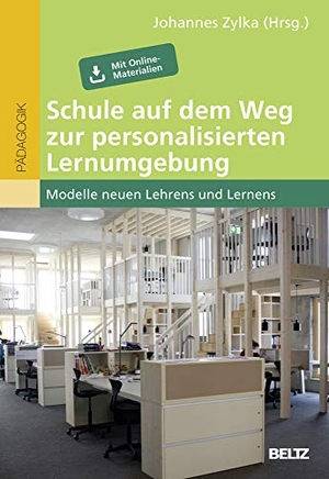 Zylka, Johannes (Hrsg.). Schule auf dem Weg zur personalisierten Lernumgebung - Modelle neuen Lehrens und Lernens. Mit Online-Materialien. Beltz Verlagsgruppe, 2017.